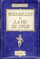 Couverture du livre « Versailles et la vie de cour » de Nicole Masson et Maguy Ly aux éditions Chene
