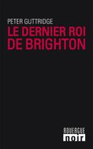 Couverture du livre « La trilogie de Brighton T.2 ; le dernier roi de Brighton » de Peter Guttridge aux éditions Editions Du Rouergue