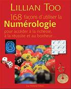 Couverture du livre « 168 façons d'utiliser la numérologie pour accéder à la richesse, à la réussite et au bonheur... » de Lillian Too aux éditions Guy Trédaniel