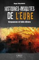 Couverture du livre « Histoires insolites de l'Eure » de Roger Delaporte aux éditions Orep