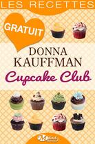 Couverture du livre « Cupcake Club ; les recettes » de Donna Kauffman aux éditions Milady