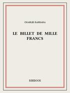 Couverture du livre « Le billet de mille francs » de Charles Barbara aux éditions Bibebook