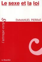 Couverture du livre « Le sexe et la loi » de Emmanuel Pierrat aux éditions La Musardine