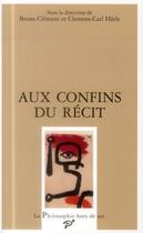 Couverture du livre « Aux confins du récit » de Clemens-Carl Harle et Bruno Clement aux éditions Presses Universitaires De Vincennes