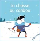 Couverture du livre « La chasse au caribou » de Sebastien Chebret et Celine Claire aux éditions Elan Vert