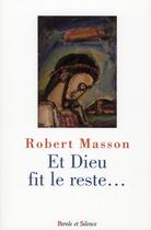 Couverture du livre « Et Dieu fit le reste... » de Robert Masson aux éditions Parole Et Silence