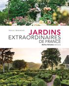 Couverture du livre « Jardins extraordinaires de France » de Yrieix Dessyrtes aux éditions Belles Balades