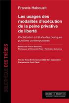 Couverture du livre « Les usages des modalités d'exécution de la peine privative de liberté : Contribution à l'étude des pratiques punitives contemporaines » de Habouzit Francis aux éditions Mare & Martin