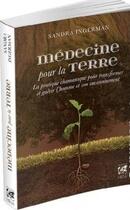 Couverture du livre « Médecine pour la Terre ; la pratique chamanique pour guérir l'homme et retrouver notre lien avec la nature (2e édition) » de Sandra Ingerman aux éditions Vega