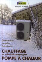 Couverture du livre « Chauffage (et raffarichissement) par pompe à chaleur » de Jacques Bernier aux éditions Pyc Livres