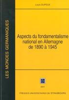 Couverture du livre « Aspects du fondamentalisme national en Allemagne de 1890 à 1945 : Et essais complémentaires » de Louis Dupeux aux éditions Pu De Strasbourg