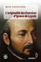 Couverture du livre « L'originalité des Exercices spirituels d'Ignace de Loyola » de Lafontaine Rene aux éditions Lessius