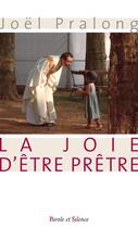 Couverture du livre « La joie d'être prêtre » de Joel Pralong aux éditions Parole Et Silence