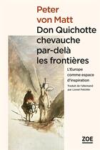 Couverture du livre « Don Quichotte chevauche par-delà les frontières ; l'Europe comme espace d'inspiration » de Peter Von Matt aux éditions Zoe