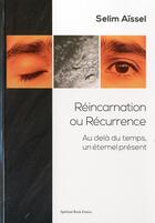 Couverture du livre « Réincarnation ou récurrence ; au-delà du temps, un éternel present » de Selim Aissel aux éditions Spiritual Book