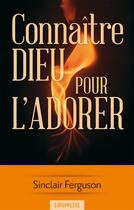 Couverture du livre « Connaître Dieu pour l'adorer : [Nouvelle édition] » de Sinclair B. Ferguson aux éditions Europresse