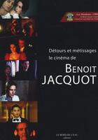 Couverture du livre « Detours et metissages le cinema de benoit jacquot + dvd » de Benoit Jacquot aux éditions Bord De L'eau