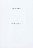 Couverture du livre « Collection Martin Szekely t.3 ; construction » de Martin Szekely aux éditions Editions B42