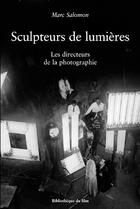 Couverture du livre « Sculpteurs De Lumieres - Les Directeurs De La Photographie » de Marc Salomon aux éditions Bibliotheque Du Film