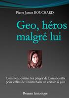 Couverture du livre « Geo, héros malgré lui » de James Bouchar Pierre aux éditions Thebookedition.com