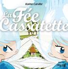 Couverture du livre « La fée cassatette » de Philippe Wolff et Karine Carville aux éditions Voyageur Corporation