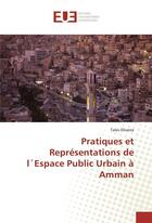 Couverture du livre « Pratiques et representations de l espace public urbain a amman » de Oliveira Tales aux éditions Editions Universitaires Europeennes