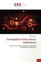 Couverture du livre « Conception d'une micro-inductance - pour convertisseur integre et realisation d'inductances planaire » de Kriga Adoum aux éditions Editions Universitaires Europeennes