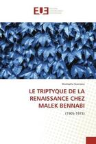 Couverture du livre « Le triptyque de la renaissance chez Malek Bennabi - (1905-1973) » de Mustapha Guenaou aux éditions Editions Universitaires Europeennes