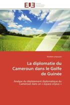 Couverture du livre « La diplomatie du cameroun dans le golfe de guinee - analyse du deploiement diplomatique du cameroun » de Linjouom Ibrahim aux éditions Editions Universitaires Europeennes