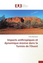 Couverture du livre « Impacts anthropiques et dynamique érosive dans la tunisie de l'ouest » de Abdessalem-F aux éditions Editions Universitaires Europeennes