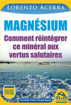 Couverture du livre « Magnésium ; comment réintégrer ce minéral aux vertus salutaires » de Lorenzo Acerra aux éditions Macro Editions