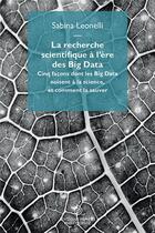 Couverture du livre « La recherche scientifique à l'ère des big data ; cinq façons dont les big data nuisent à la science, et comment la sauver » de Sabina Leonelli aux éditions Mimesis