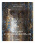 Couverture du livre « Marie-Antoinette & la douceur de l'ignorance » de Christine Comyn aux éditions Lannoo