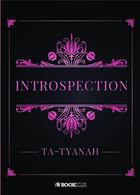 Couverture du livre « Introspection » de Ta-Tyanah aux éditions Bookelis