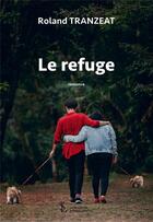 Couverture du livre « Le refuge » de Tranzeat Roland aux éditions Sydney Laurent