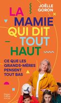 Couverture du livre « La mamie qui dit tout haut ce que les grands-mères pensent tout bas : Le guide décomplexé des grand-mères » de Delphine Apiou et Joëlle Goron aux éditions Harpercollins