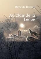 Couverture du livre « Au clair de la louve » de Rime De Bervuy aux éditions Bookelis