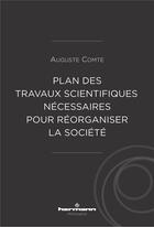 Couverture du livre « Plan des travaux scientifiques nécessaires pour réorganiser la société » de Auguste Comte aux éditions Hermann