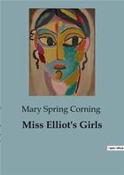 Couverture du livre « Miss Elliot's Girls » de Spring Corning Mary aux éditions Culturea