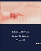 Couverture du livre « La corde au cou : Volume II » de Emile Gaboriau aux éditions Culturea