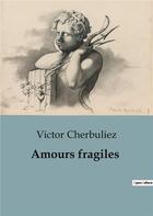 Couverture du livre « Amours fragiles » de Victor Cherbuliez aux éditions Culturea