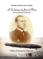 Couverture du livre « La vie héroïque de Jean du Plessis : commandant du dixmude » de Joachim Du Plessis De Grened aux éditions Edilys