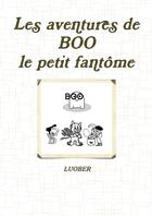 Couverture du livre « Les aventures de boo, le petit fantome » de Luober aux éditions Lulu