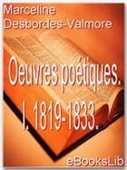Couverture du livre « Oeuvres poétiques t.1 ; 1819-1833. » de Marceline Desbordes-Valmore aux éditions Ebookslib