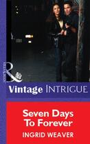 Couverture du livre « Seven Days To Forever (Mills & Boon Vintage Intrigue) » de Ingrid Weaver aux éditions Mills & Boon Series