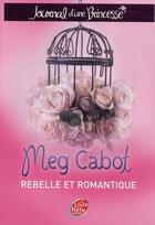 Couverture du livre « Journal d'une princesse t.6 ; rebelle et romantique » de Meg Cabot aux éditions Le Livre De Poche Jeunesse