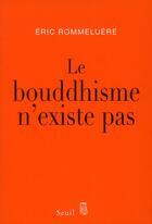 Couverture du livre « Le bouddhisme n'existe pas » de Eric Rommeluere aux éditions Seuil