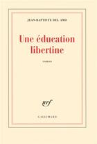 Couverture du livre « Une éducation libertine » de Jean-Baptiste Del Amo aux éditions Gallimard