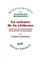 Couverture du livre « La science de la richesse ; essai sur la construction de la pensée économique » de Jacques Mistral aux éditions Gallimard