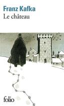 Couverture du livre « Le château » de Franz Kafka aux éditions Folio